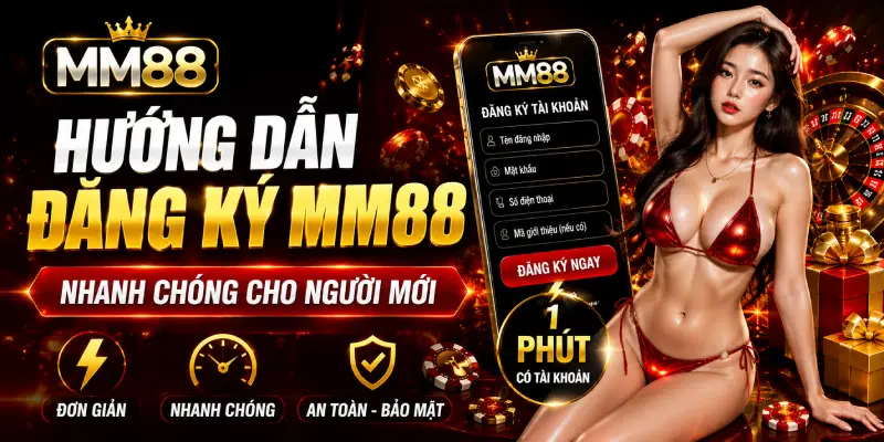 Hướng dẫn đăng ký MM88 nhanh chóng cho người mới