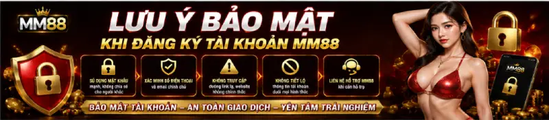 Lưu ý bảo mật khi đăng ký tài khoản MM88